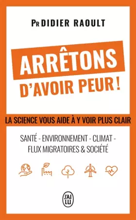 Couverture du produit · Arrêtons d'avoir peur !: La science vous aide à y voir plus clair : santé - environnement - Climat - Flux migratoires & société
