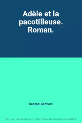 Couverture du produit · Adèle et la pacotilleuse. Roman.