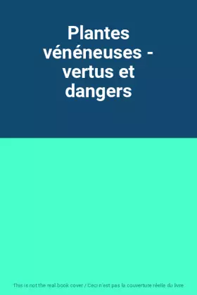 Couverture du produit · Plantes vénéneuses - vertus et dangers