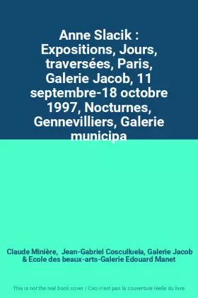 Couverture du produit · Anne Slacik : Expositions, Jours, traversées, Paris, Galerie Jacob, 11 septembre-18 octobre 1997, Nocturnes, Gennevilliers, Gal