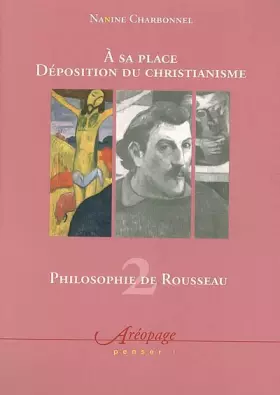 Couverture du produit · Philosophie de Rousseau : Tome 2, A sa place Déposition du Christianisme