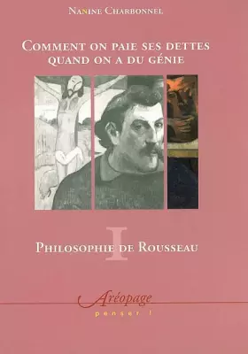 Couverture du produit · Philosophie de Rousseau : Tome 1, Comment on paie ses dettes quand on a du génie