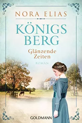 Couverture du produit · Königsberg. Glänzende Zeiten: Königsberg-Saga 1 - Roman
