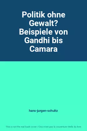 Couverture du produit · Politik ohne Gewalt? Beispiele von Gandhi bis Camara