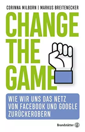 Couverture du produit · Change the Game - Wie wir uns das Netz von Facebook und Google zurückerobern