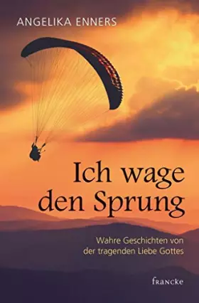 Couverture du produit · Ich wage den Sprung: Wahre Geschichten von der tragenden Liebe Gottes