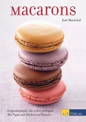 Couverture du produit · Macarons: Originalrezepte, die sicher gelingen Mit Tipps und Tricks vom Pâtissier