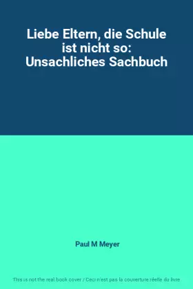 Couverture du produit · Liebe Eltern, die Schule ist nicht so: Unsachliches Sachbuch