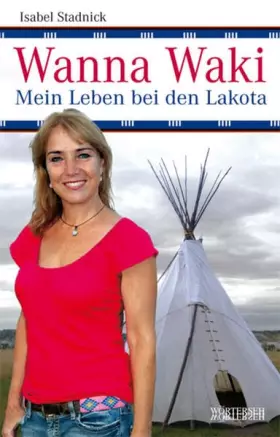 Couverture du produit · Wanna Waki - Mein Leben bei den Lakota
