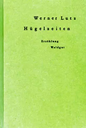 Couverture du produit · Hügelzeiten: Erzählung (Werkreihe Werner Lutz)
