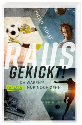 Couverture du produit · Rausgekickt! Da waren's nur noch zehn: Fußball-Thriller von FC Bayern Reporter Julien Wolff - nominiert für den Lese-Kicker 202
