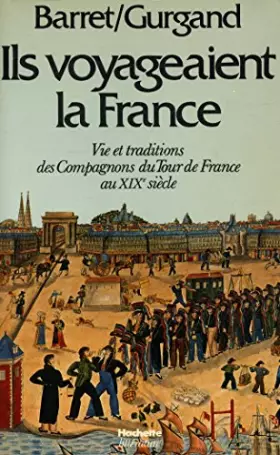 Couverture du produit · Ils voyageaient la France Vie des compagnons / Barret/ Gurgand / Réf33113