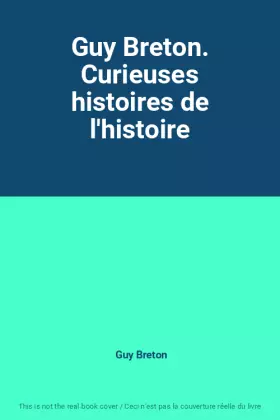 Couverture du produit · Guy Breton. Curieuses histoires de l'histoire