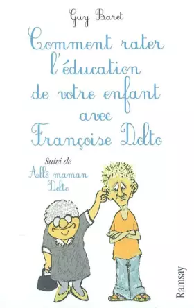 Couverture du produit · Comment rater l'éducation de votre enfant avec Françoise Dolto, suivi de "Allô maman Dolto"