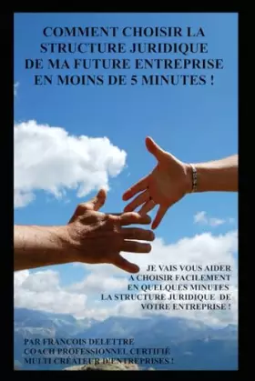 Couverture du produit · Comment choisir la structure juridique de ma future entreprise en moins de cinq minutes !: Je vais vous aider à choisir votre s