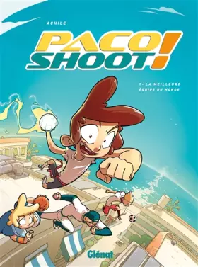 Couverture du produit · Paco Shoot ! - Tome 01: La meilleure équipe du monde !