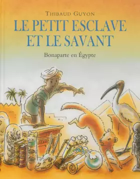 Couverture du produit · Le petit esclave et le savant : Bonaparte en Egypte