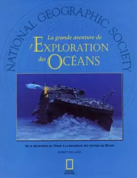 Couverture du produit · La grande aventure de l'Exploration des Océans : De la découverte du Titanic à la recherche des vestiges du déluge