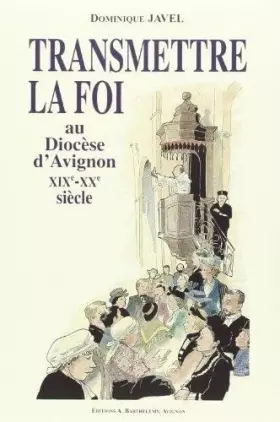 Couverture du produit · Transmettre la foi au diocèse d'Avignon, XIXème-XXème siècle