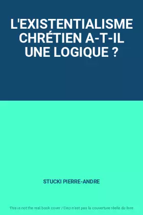 Couverture du produit · L'EXISTENTIALISME CHRÉTIEN A-T-IL UNE LOGIQUE ?