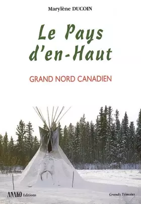 Couverture du produit · Le pays d'en-haut. Grand nord canadien