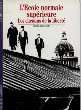 Couverture du produit · L'ECOLE NORMALE SUPERIEURE. Les chemins de la liberté