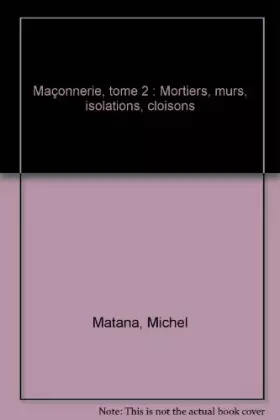 Couverture du produit · Maçonnerie Tome 2 : Mortiers, murs, isolations, cloisons