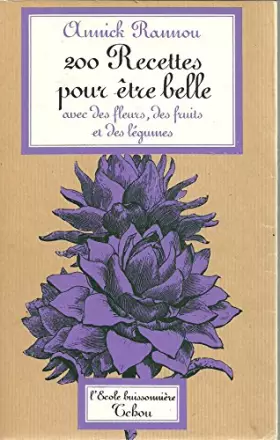 Couverture du produit · 200 recettes pour être belle avec des fleurs, des fruits, des légumes