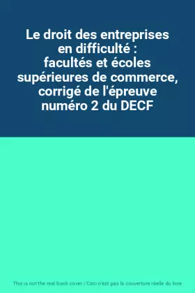 Couverture du produit · Le droit des entreprises en difficulté : facultés et écoles supérieures de commerce, corrigé de l'épreuve numéro 2 du DECF
