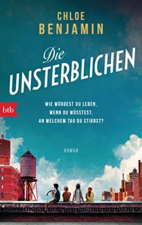 Couverture du produit · Die Unsterblichen: Wie würdest du leben, wenn du wüsstest, an welchem Tag du stirbst? - Roman