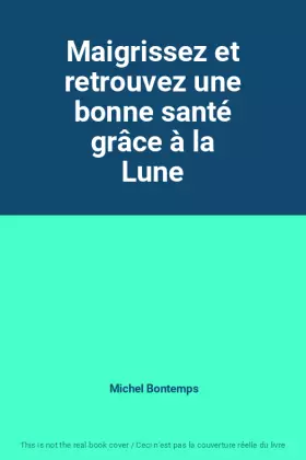 Couverture du produit · Maigrissez et retrouvez une bonne santé grâce à la Lune