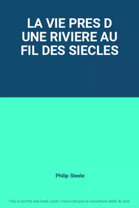 Couverture du produit · LA VIE PRES D UNE RIVIERE AU FIL DES SIECLES