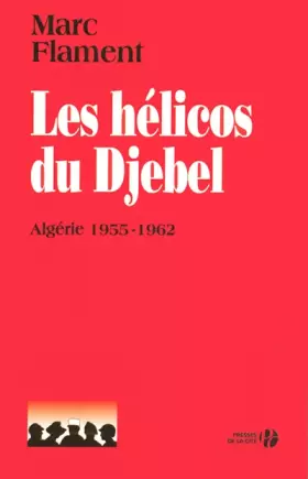 Couverture du produit · Les hélicos du Djebel: Algérie 1955-1962