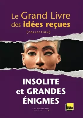 Couverture du produit · Le Grand livre des idées reçues - Insolite et Grandes Enigmes
