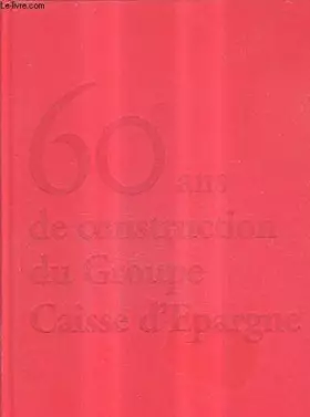 Couverture du produit · 60 ANS DE CONSTRUCTION DU GROUPE CAISSE D'EPARGNE - UNE HISTOIRE POUR DEMAIN + 1 DVD + 1 CD ROM.