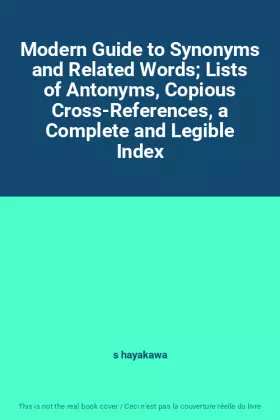 Couverture du produit · Modern Guide to Synonyms and Related Words Lists of Antonyms, Copious Cross-References, a Complete and Legible Index