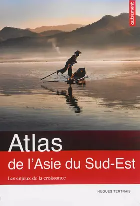 Couverture du produit · Atlas de l'Asie du Sud-Est : Les enjeux de la croissance