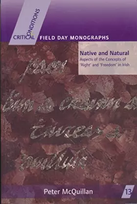 Couverture du produit · Native and Natural: Aspects of the Concepts of ‘Right’ and ‘Freedom’ in Irish (Critical Conditions: Field Day Essays and Monogr