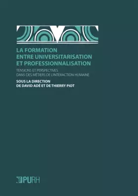 Couverture du produit · La formation entre universitarisation et professionnalisation: Tensions et perspectives dans des métiers de l'interaction humai