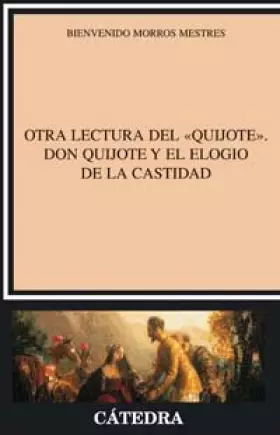 Couverture du produit · Otra lectura del Quijote: Don Quijote y el elogio de la castidad (Crítica y estudios literarios)
