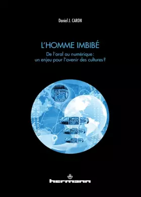 Couverture du produit · L'homme imbibé: De l'oral au numérique : un enjeu pour l'avenir des cultures ?