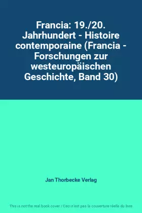 Couverture du produit · Francia: 19./20. Jahrhundert - Histoire contemporaine (Francia - Forschungen zur westeuropäischen Geschichte, Band 30)