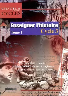 Couverture du produit · Enseigner l'Histoire au Cycle 3 : Tome 1, Passer du domaine d'activités au champ disciplinaire au CE2 et dans les classes à cou