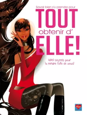 Couverture du produit · Savoir bien s'y prendre pour tout obtenir d'elle ! : Mini-secrets pour la rendre folle de vous !