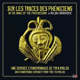 Couverture du produit · Sur Les Traces Des Phéniciens  In The Wake Of The Phoenicians (Une Odyssée Ethnotronique De Tyr À Byblos  An Ethnotronic Odysse