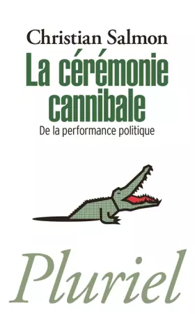 Couverture du produit · La Cérémonie cannibale: De la performance politique