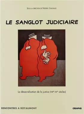 Couverture du produit · Le Sanglot judiciaire : La Désacralisation de la justice, VIIe-XXe siècle