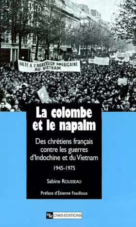 Couverture du produit · La Colombe et le Napalm : Des chrétiens français contre les guerres d'Indochine et du Vietnam, 1945-1975