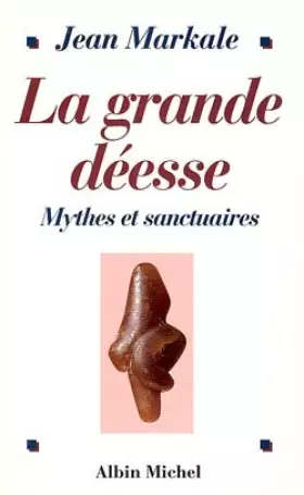 Couverture du produit · LA GRANDE DEESSE. Mythes et sanctuaires, De la Vénus de Lespurgue à Notre-Dame de Lourdes