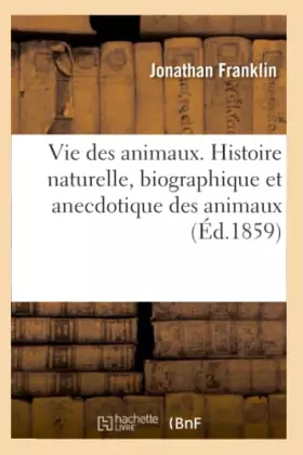Couverture du produit · Vie des animaux. Histoire naturelle, biographique et anecdotique des animaux